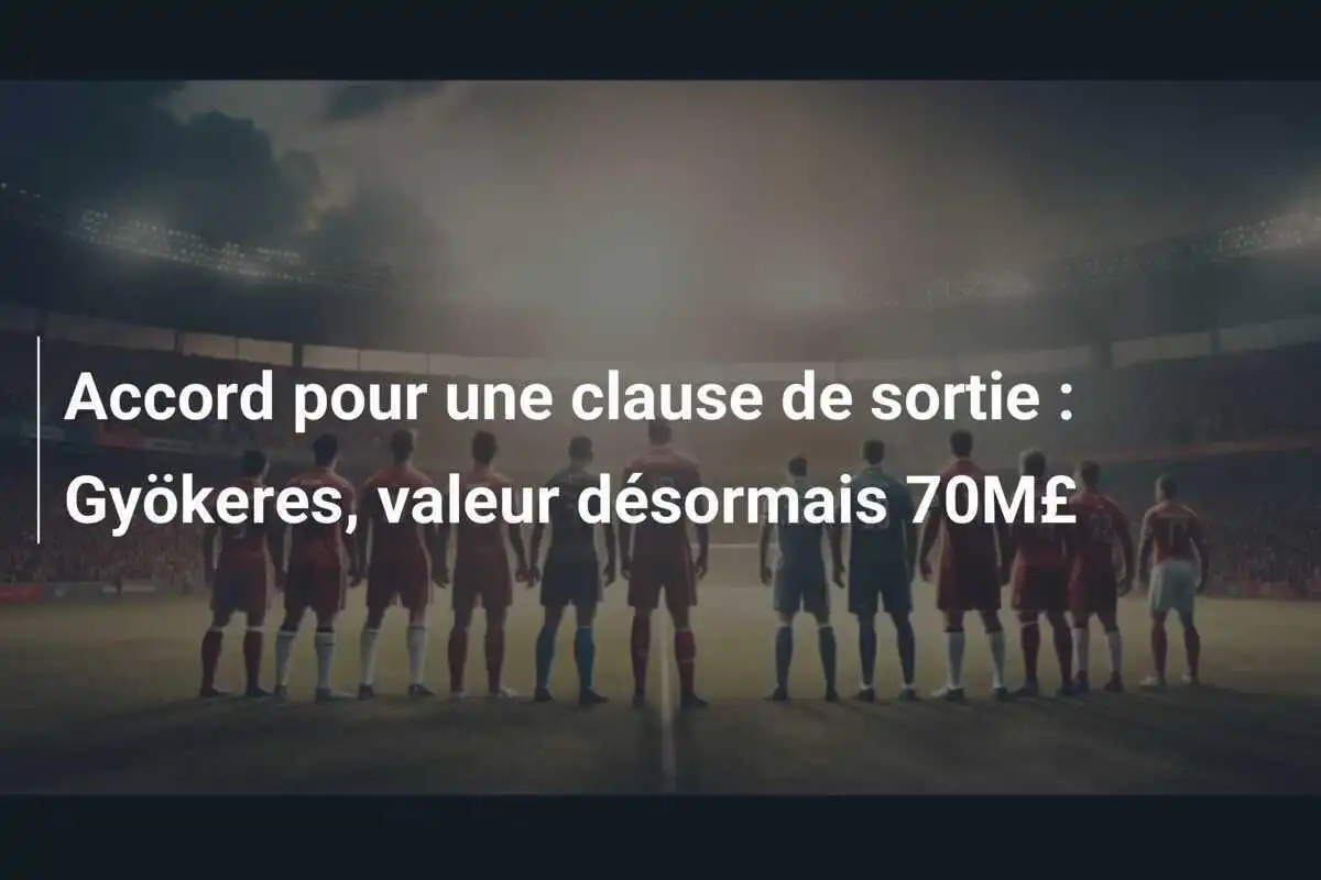 Accord pour une clause de sortie : Gyökeres, valeur désormais 70M£
