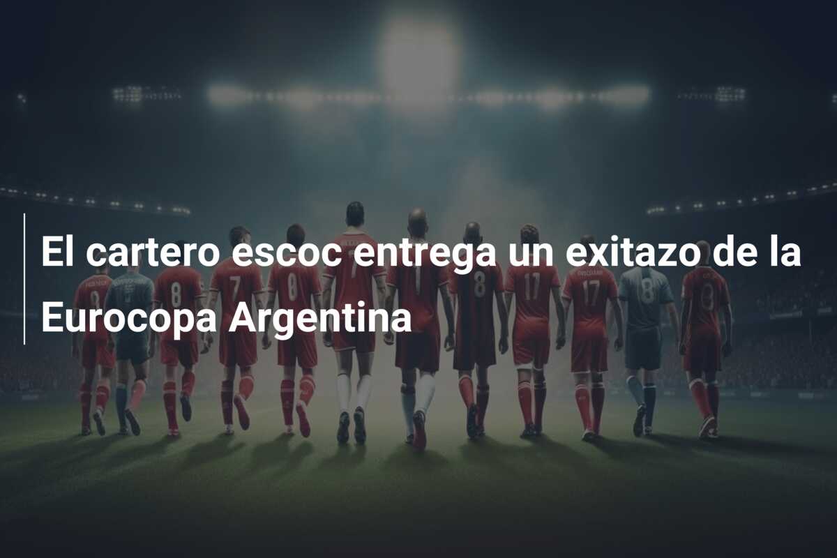 El cartero escoc entrega un exitazo de la Eurocopa Argentina