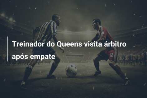 Treinador do Queens visita árbitro após empate
