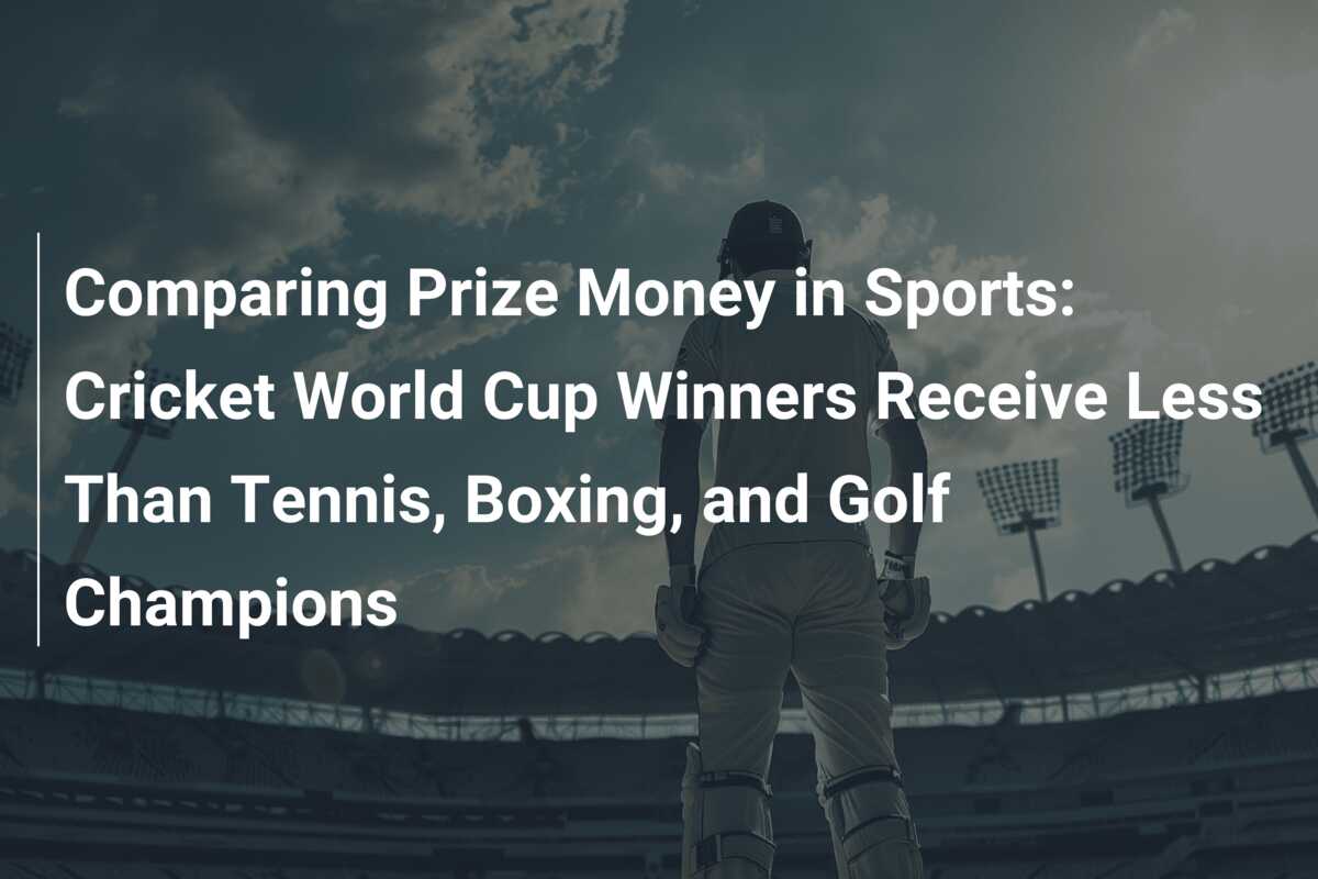 Comparing Prize Money in Sports: Cricket World Cup Winners Receive Less ...