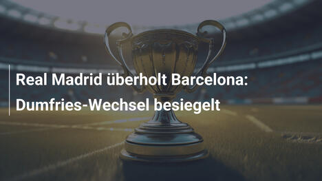 Real Madrid überholt Barcelona: Dumfries-Wechsel besiegelt