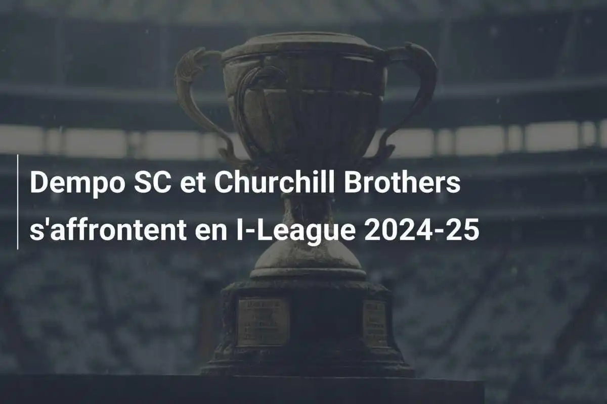 Dempo SC et Churchill Brothers s'affrontent en I-League 2024-25