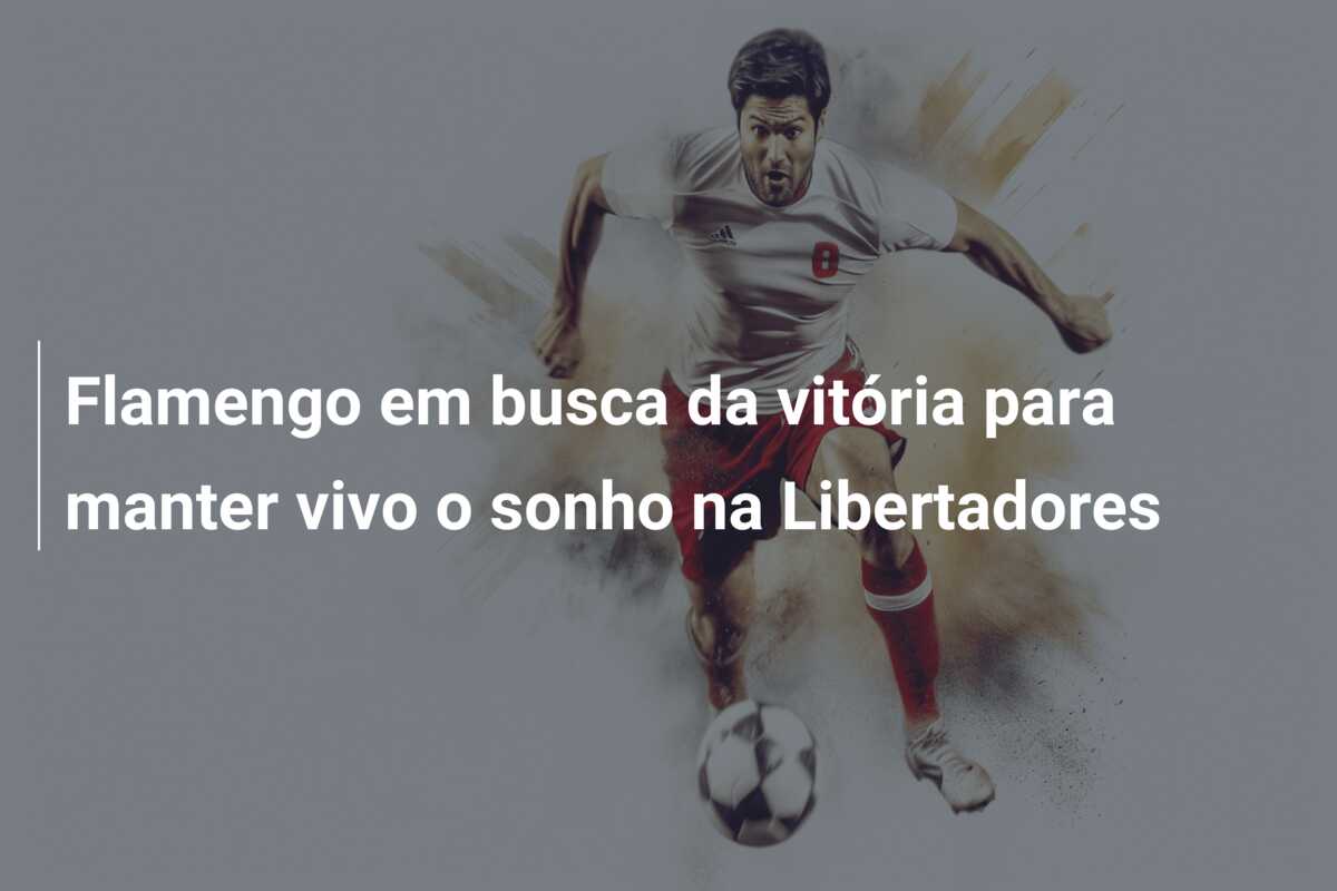 Flamengo em busca da vitória para manter vivo o sonho na Libertadores