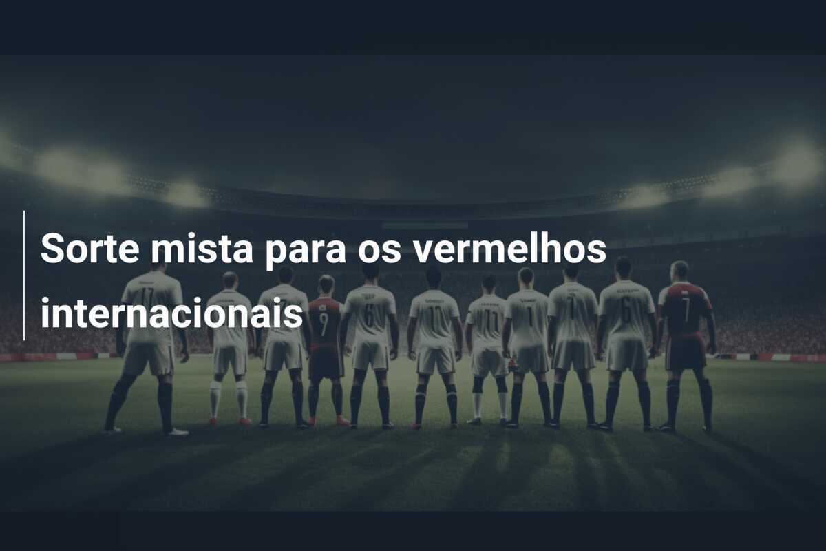 Sorte mista para os vermelhos internacionais