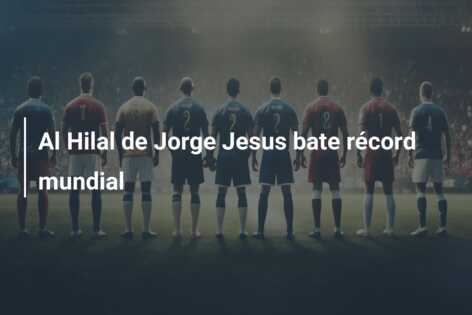 Al Hilal de Jorge Jesus bate récord mundial