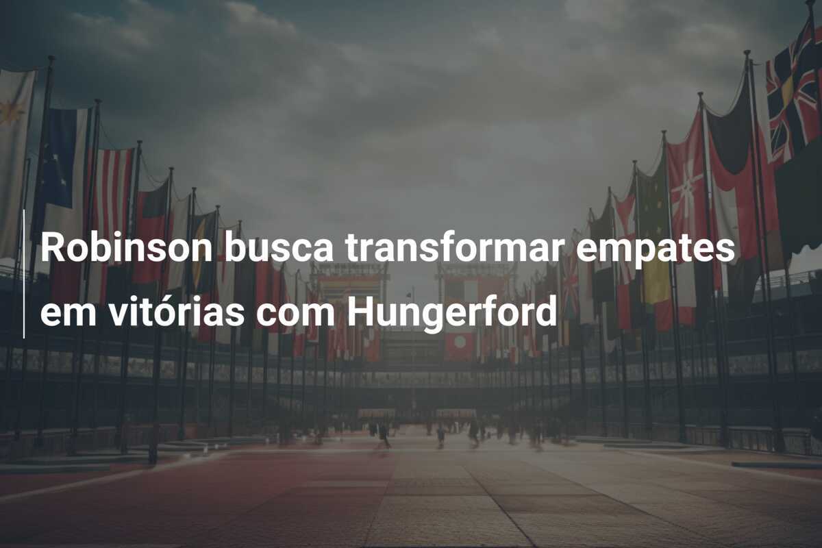 Robinson busca transformar empates em vitórias com Hungerford