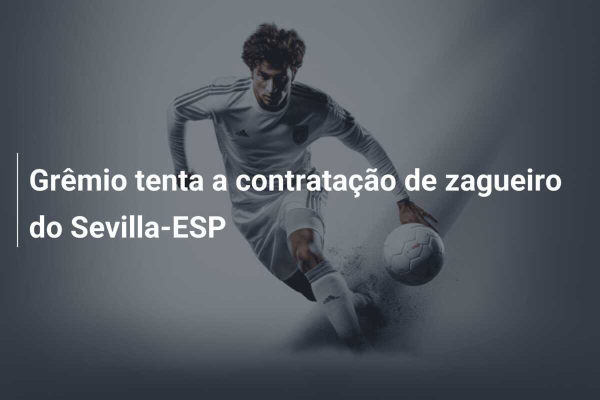 Grêmio tenta a contratação de zagueiro do Sevilla-ESP