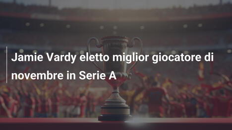 Jamie Vardy eletto miglior giocatore di novembre in Serie A