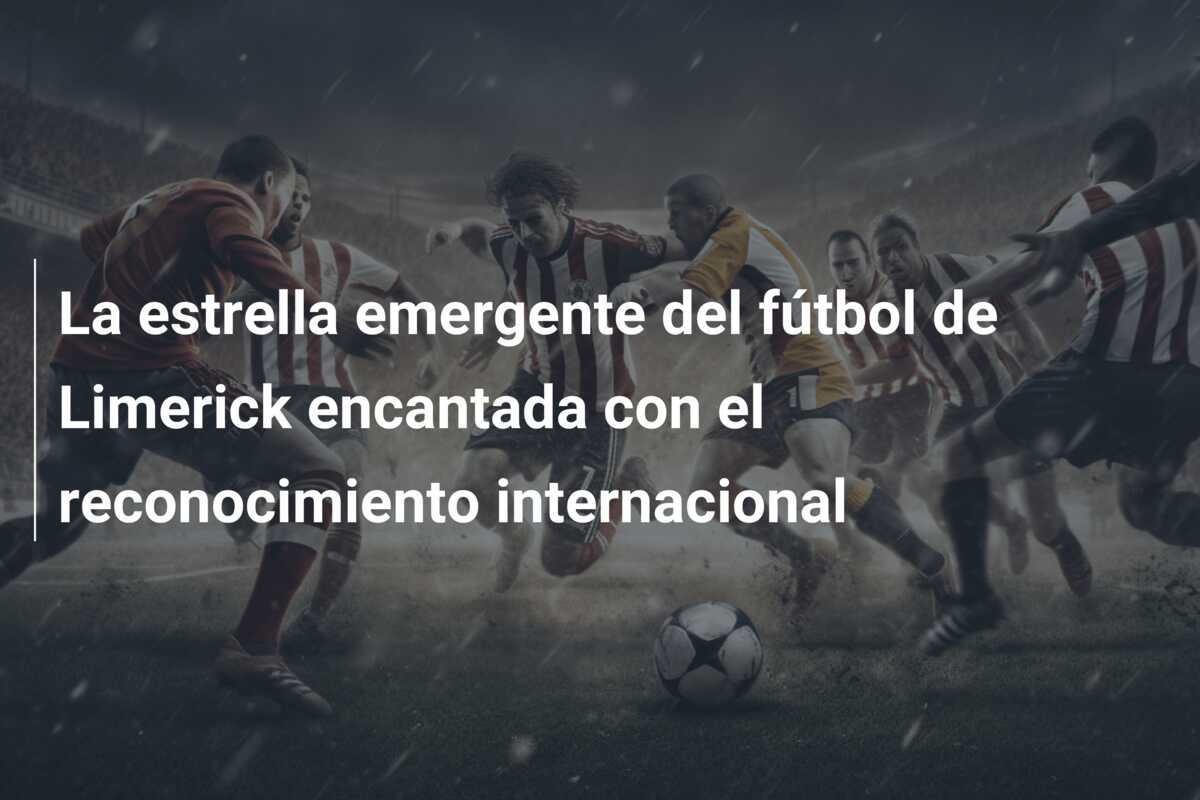 La estrella emergente del fútbol de Limerick encantada con el reconocimiento internacional