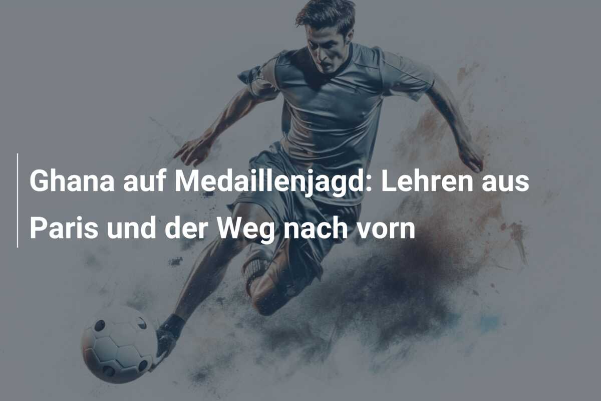 Ghana auf Medaillenjagd: Lehren aus Paris und der Weg nach vorn