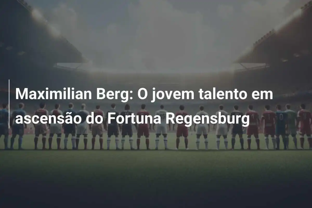Maximilian Berg: O jovem talento em ascensão do Fortuna Regensburg