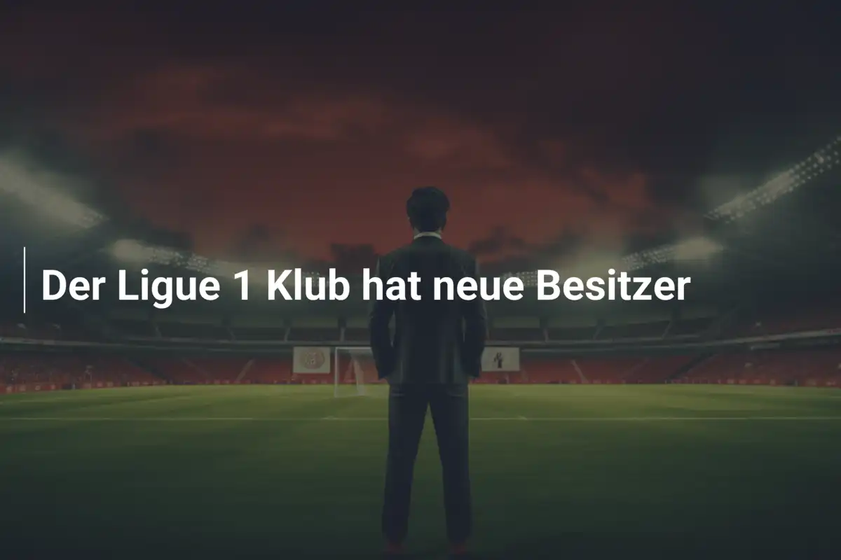 Der Ligue 1 Klub hat neue Besitzer