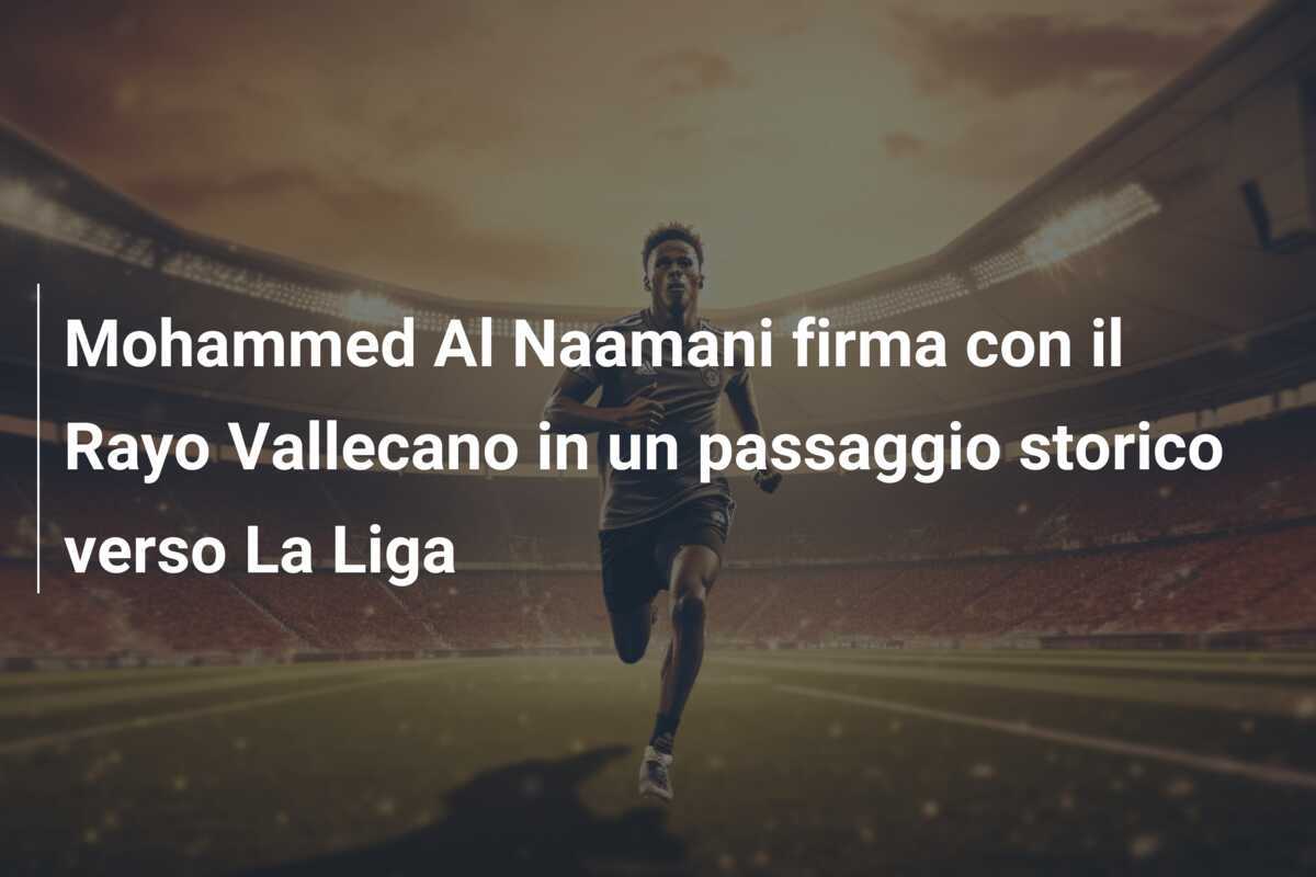 Mohammed Al Naamani firma con il Rayo Vallecano in un passaggio storico verso La Liga