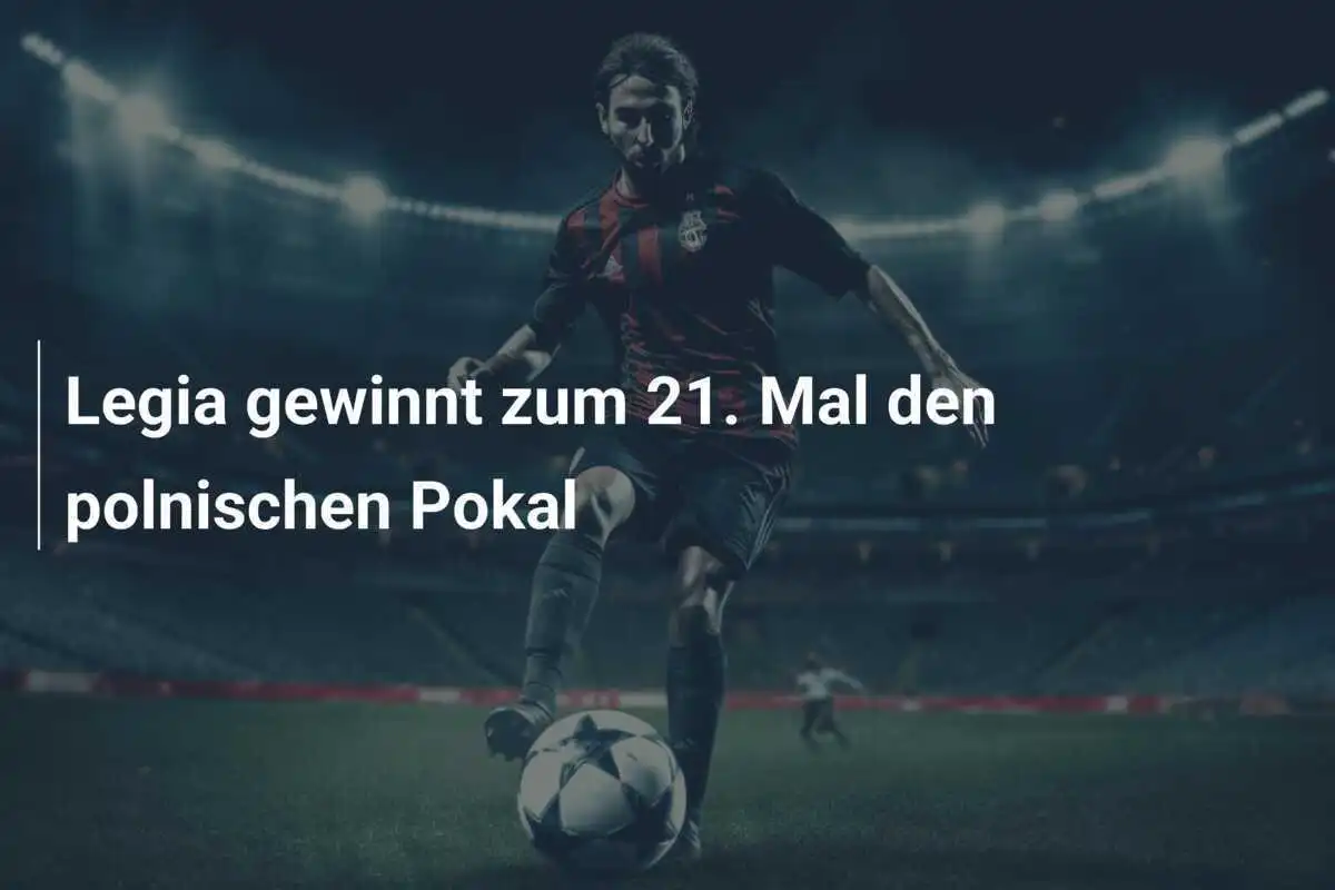 Legia gewinnt zum 21. Mal den polnischen Pokal