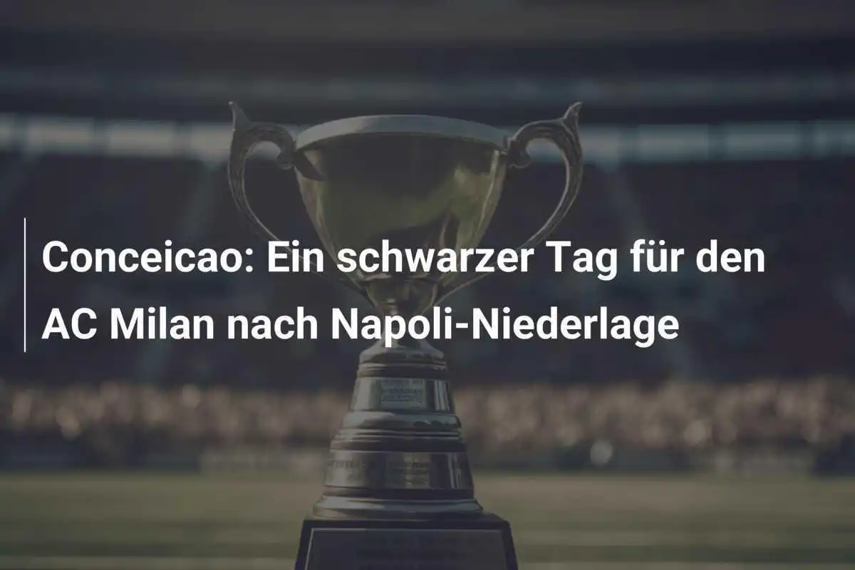 Conceicao: Ein schwarzer Tag für den AC Milan nach Napoli-Niederlage