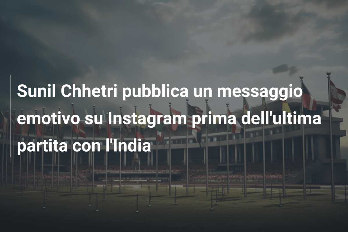 Sunil Chhetri pubblica un messaggio emotivo su Instagram prima dell’ultima partita con l’India