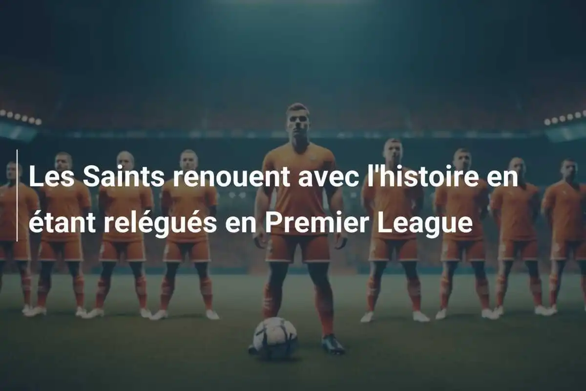 Les Saints renouent avec l'histoire en étant relégués en Premier League