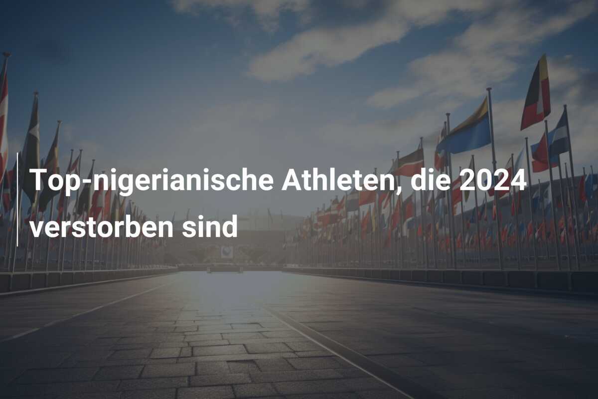 Top-nigerianische Athleten, die 2024 verstorben sind