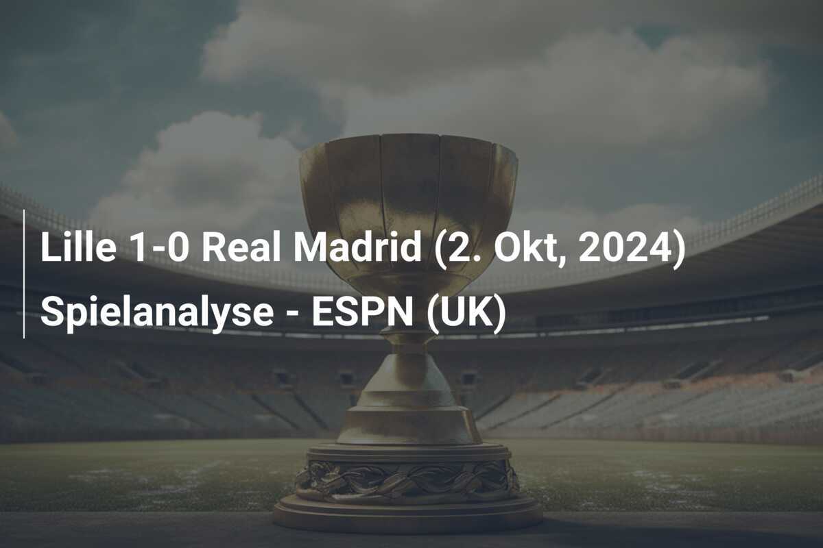 Lille 1-0 Real Madrid (2. Okt, 2024) Spielanalyse - ESPN (UK)