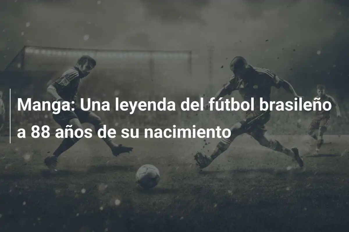 Manga: Una leyenda del fútbol brasileño a 88 años de su nacimiento