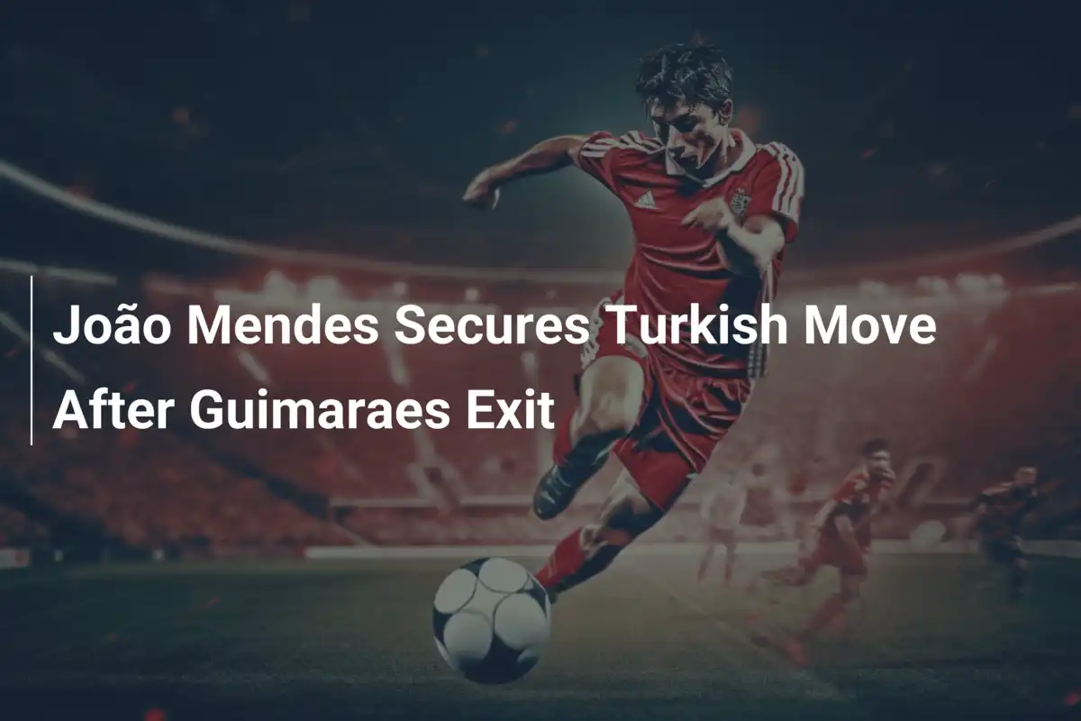 João Mendes Sbarca al Kayserispor: Una Nuova Avventura Dopo l’Addio a Guimarães