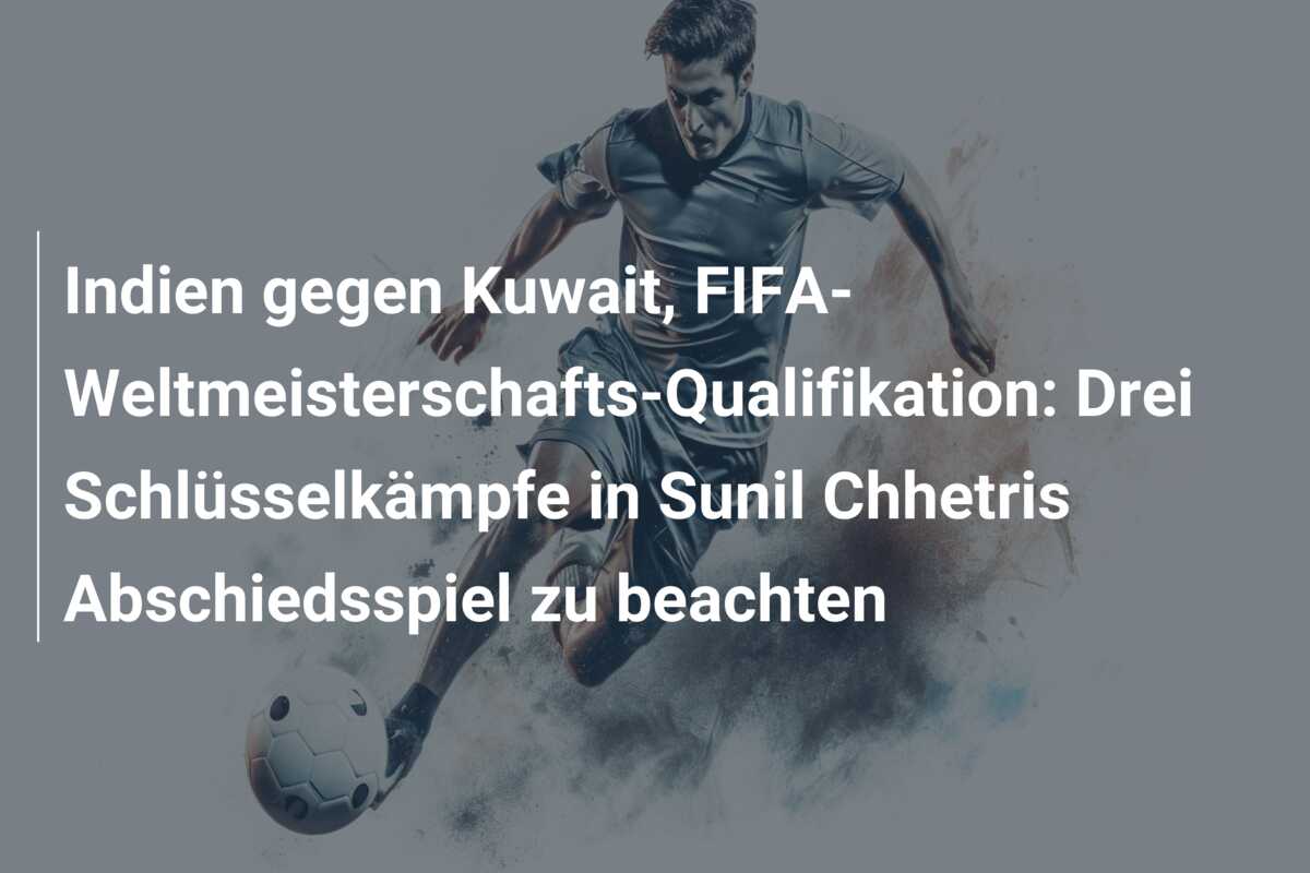 Indien gegen Kuwait, FIFA-Weltmeisterschafts-Qualifikation: Drei Schlüsselkämpfe in Sunil Chhetris Abschiedsspiel zu beachten