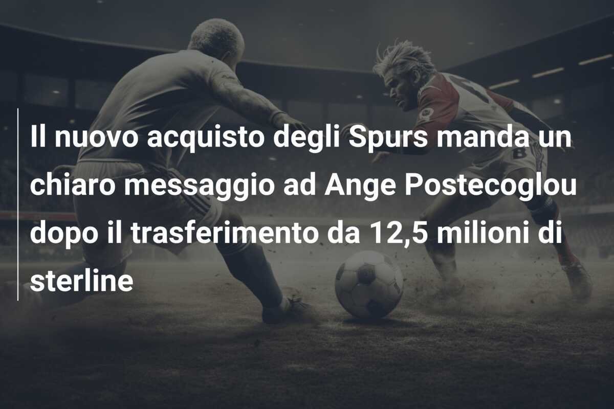 Il nuovo acquisto degli Spurs manda un chiaro messaggio ad Ange Postecoglou dopo il trasferimento da 12,5 milioni di sterline