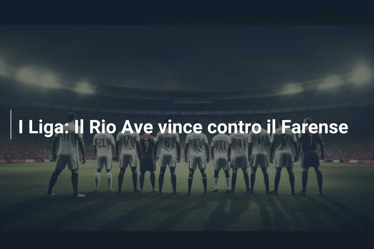 I Liga: Il Rio Ave vince contro il Farense