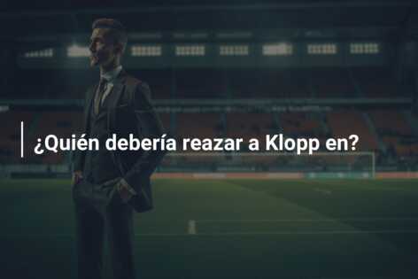 ¿Quién debería reazar a Klopp en?