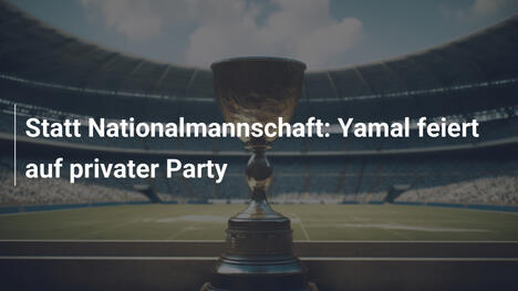 Statt Nationalmannschaft: Yamal feiert auf privater Party