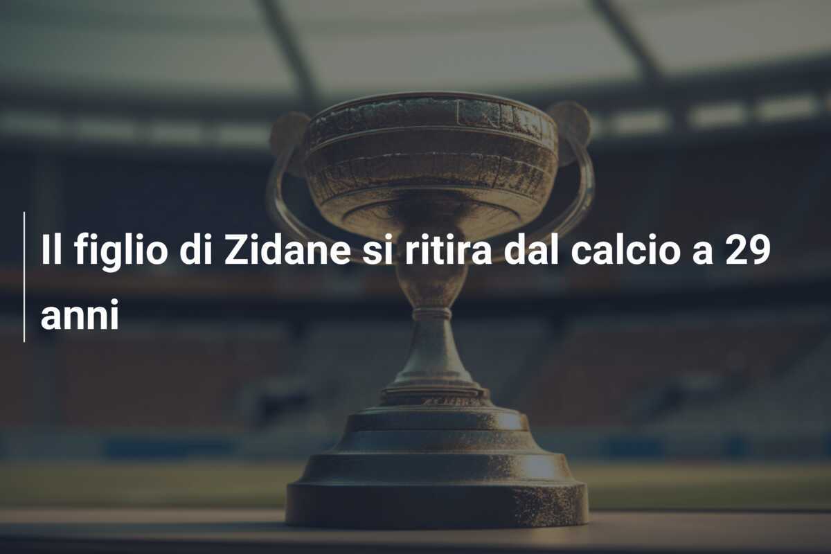 Il figlio di Zidane si ritira dal calcio a 29 anni