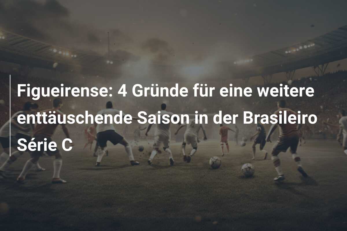 Figueirense: 4 Gründe für eine weitere enttäuschende Saison in der Brasileiro Série C