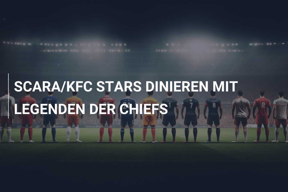SCARA/KFC STARS DINIEREN MIT LEGENDEN DER CHIEFS