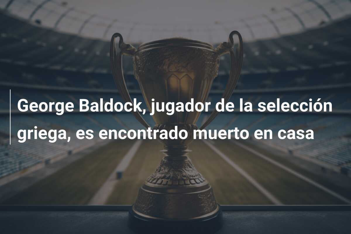 George Baldock, jugador de la selección griega, es encontrado muerto en casa