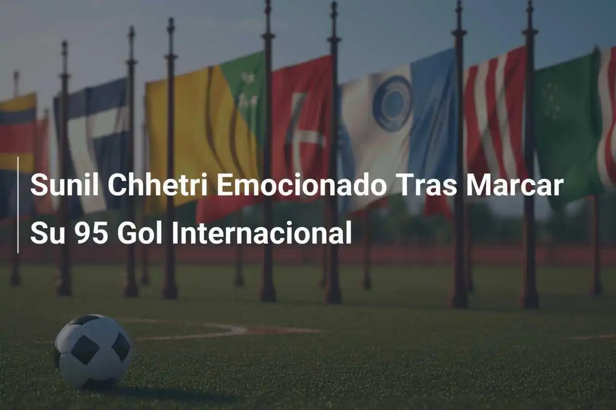 Sunil Chhetri Emocionado Tras Marcar Su 95 Gol Internacional