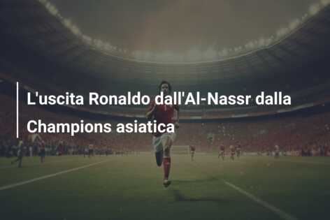 L’uscita Ronaldo dall’Al-Nassr dalla Champions asiatica