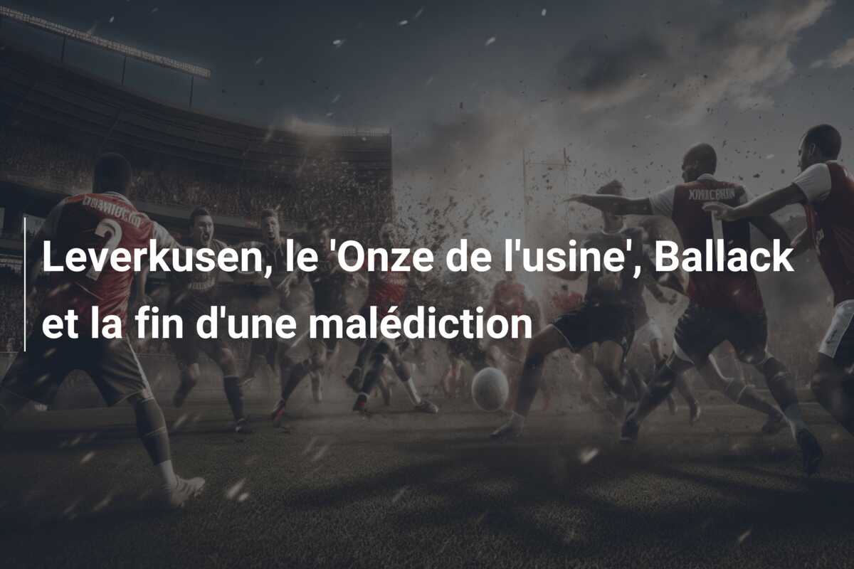 Leverkusen, le ‘Onze de l’usine’, Ballack et la fin d’une malédiction