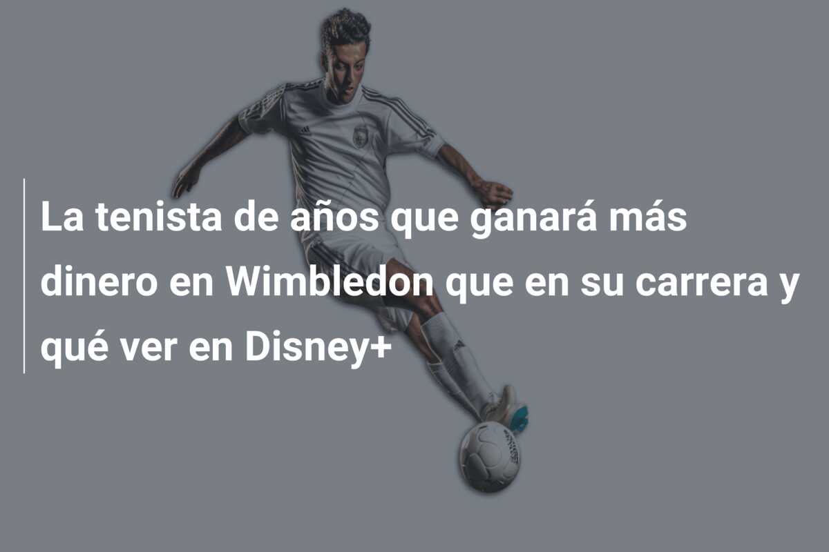 La tenista de  años que ganará más dinero en Wimbledon que en su carrera y qué ver en Disney+
