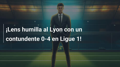 ¡Lens humilla al Lyon con un contundente 0-4 en Ligue 1!