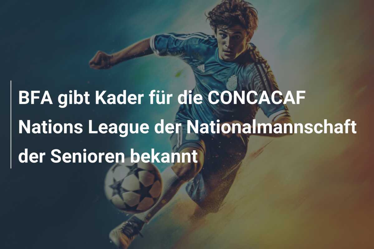 BFA gibt Kader für die CONCACAF Nations League der Nationalmannschaft der Senioren bekannt