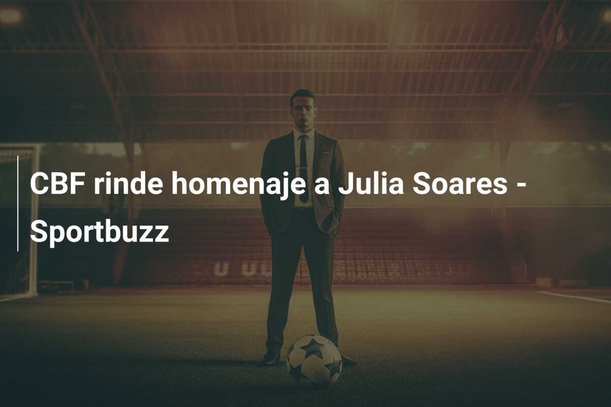CBF rinde homenaje a Julia Soares - Sportbuzz