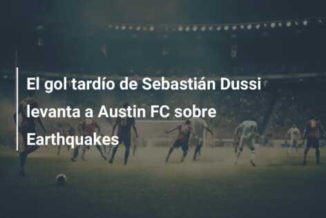 El gol tardío de Sebastián Dussi levanta a Austin FC sobre Earthquakes