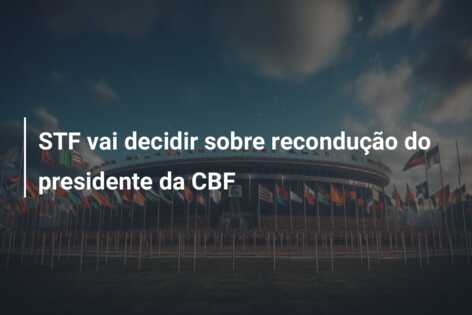 STF vai decidir sobre recondução do presidente da CBF