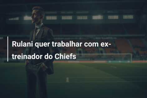Rulani quer trabalhar com ex-treinador do Chiefs