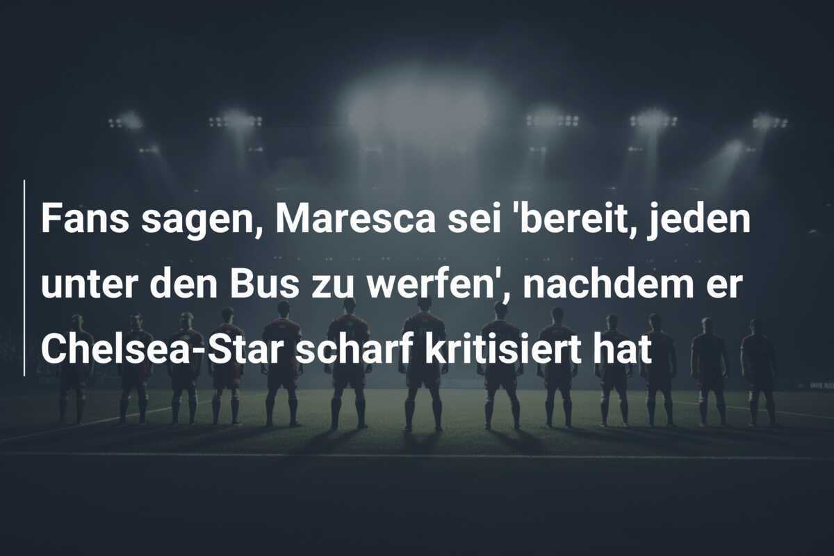 Fans sagen, Maresca sei ‘bereit, jeden unter den Bus zu werfen’, nachdem er Chelsea-Star scharf kritisiert hat