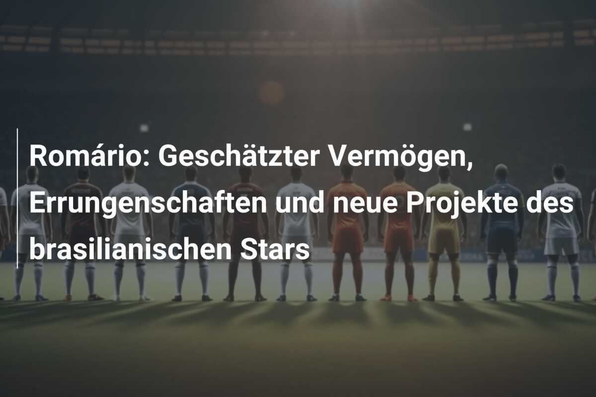 Romário: Geschätzter Vermögen, Errungenschaften und neue Projekte des brasilianischen Stars