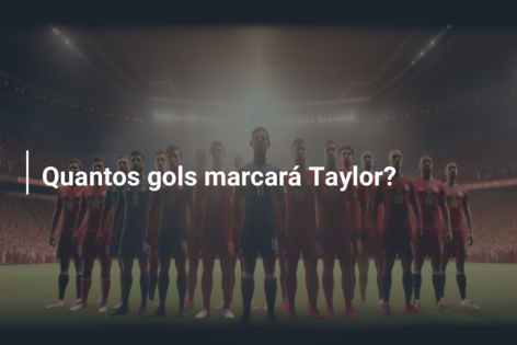 Quantos gols marcará Taylor?