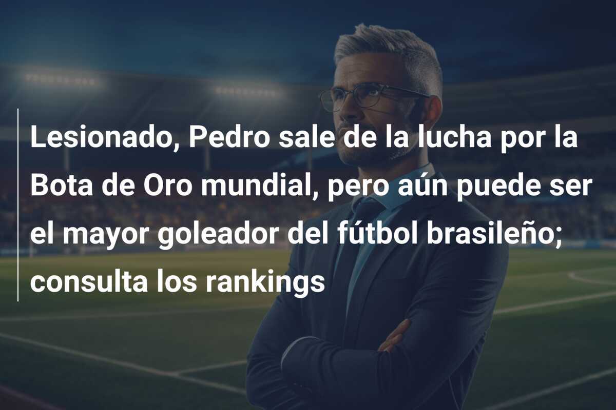 Lesionado, Pedro sale de la lucha por la Bota de Oro mundial, pero aún puede ser el mayor goleador del fútbol brasileño; consulta los rankings