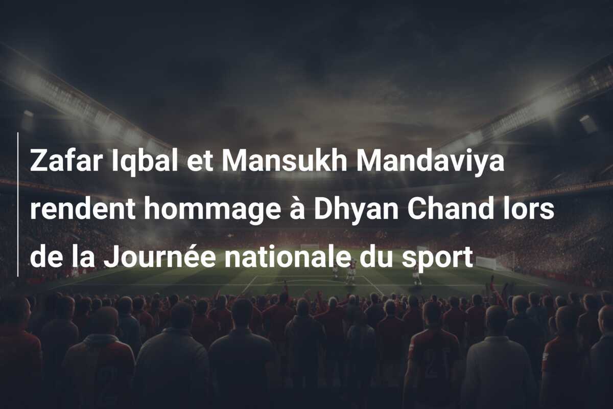 Zafar Iqbal et Mansukh Mandaviya rendent hommage à Dhyan Chand lors de la Journée nationale du sport