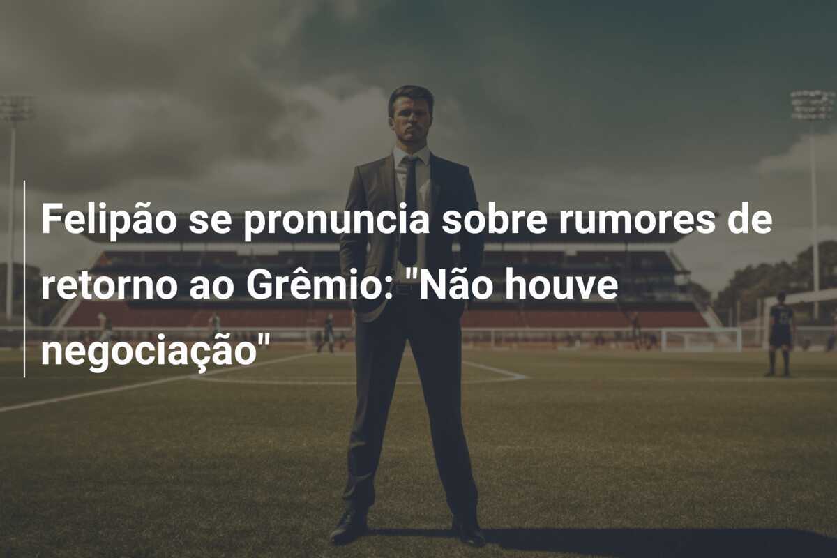 Felipão se pronuncia sobre rumores de retorno ao Grêmio: "Não houve negociação"
